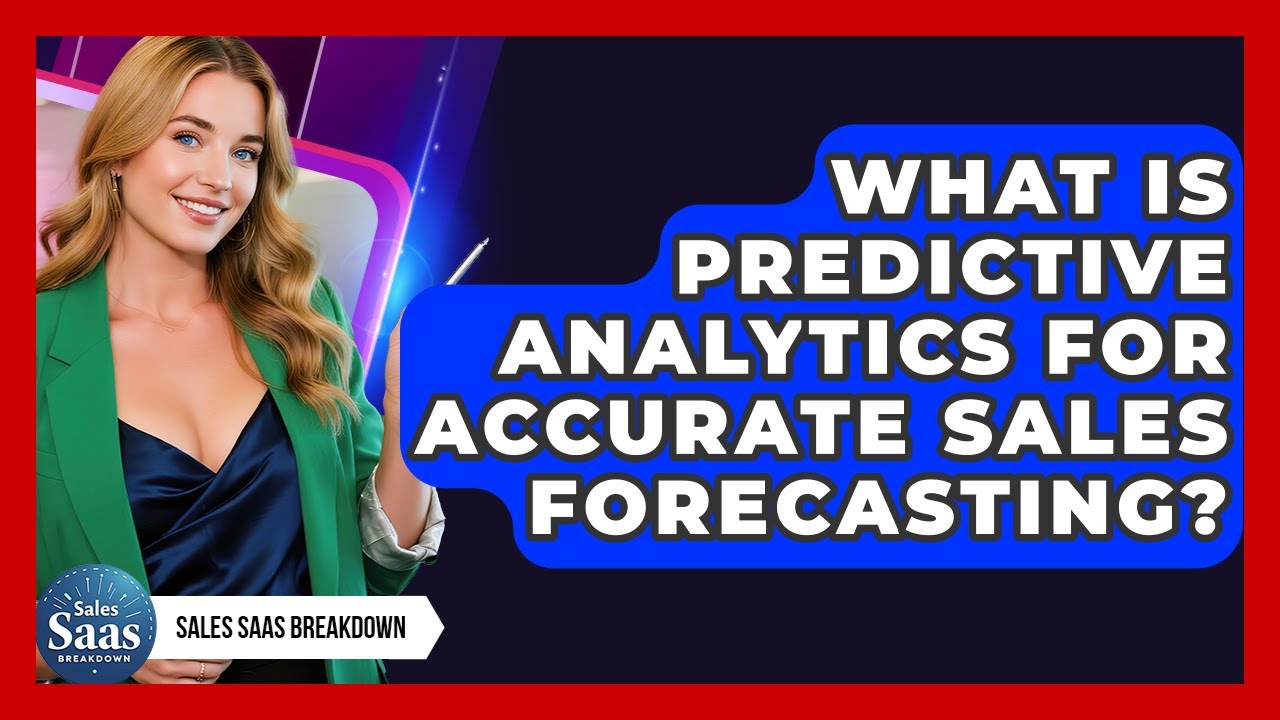 What Is Predictive Analytics For Accurate Sales Forecasting? - Sales Saas Breakdown