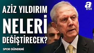 Aziz Yıldırım’ın Fenerbahçe İçin Yeni Dönem Planları