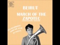 Beirut   March of the ZapotecHolland (2009)