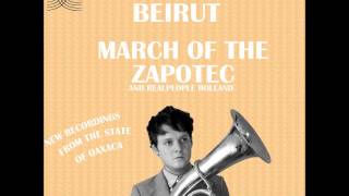 Beirut   March of the ZapotecHolland (2009)
