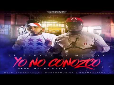 El Pleyer Ft Mr Fox - Yo No Conozco Remix | Audio Oficial