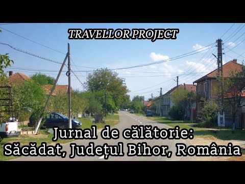 Jurnal de călătorie: Săcădat, Județul Bihor, România