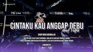 Download lagu DJ CINTAKU KAU ANGGAP DEBU ( ARIEF ) HATI INI SAKIT SAKIT SAKIT KARENAMU X DROP BBHC MENGULAR !! mp3