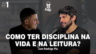 COMO TER DISCIPLINA NA LEITURA E NA VIDA? #Ep 001 - POD LÊ c/ Rodrigo Pia