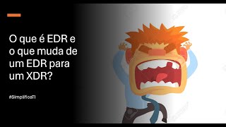 O que é EDR? Qual a diferença de um EDR para um XDR?