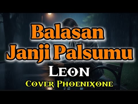Leon – Balasan Janji Palsumu | Dusta Yang Menghancurkan Segalanya | Cover Phoenixone