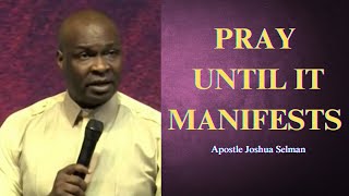 Pray until it manifests || Apostle Joshua Selman