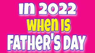 Fathers day date 2022 ▪︎ when is fathers day in 2022 ▪︎ date of fathers day in 2022