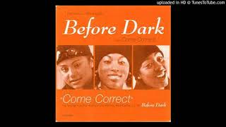 Before Dark - Come Correct