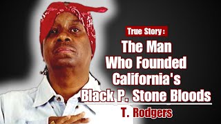 The Man Who Founded California's Black P. Stone Bloods - T. Rodgers