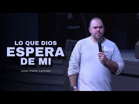 LO QUE DIOS ESPERA DE MI | Juan Pablo Lerman @CasadeDiosparalasNaciones