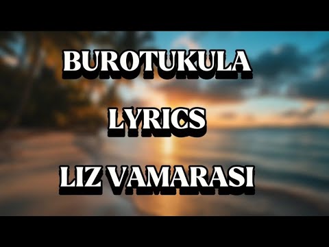 BUROTUKULA LYRICS  - LIZ VAMARASI