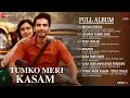 Tumko Meri Kasam Full Album Anupam Kher Adah Sharma Ishwak Singh Prateek Walia