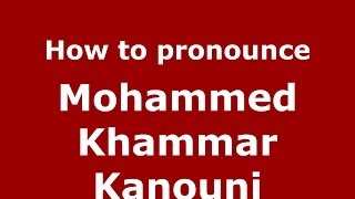 How to pronounce Mohammed Khammar Kanouni