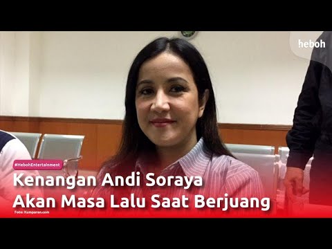 Kenangan Andi Soraya Akan Masa Lalu Saat Berjuang