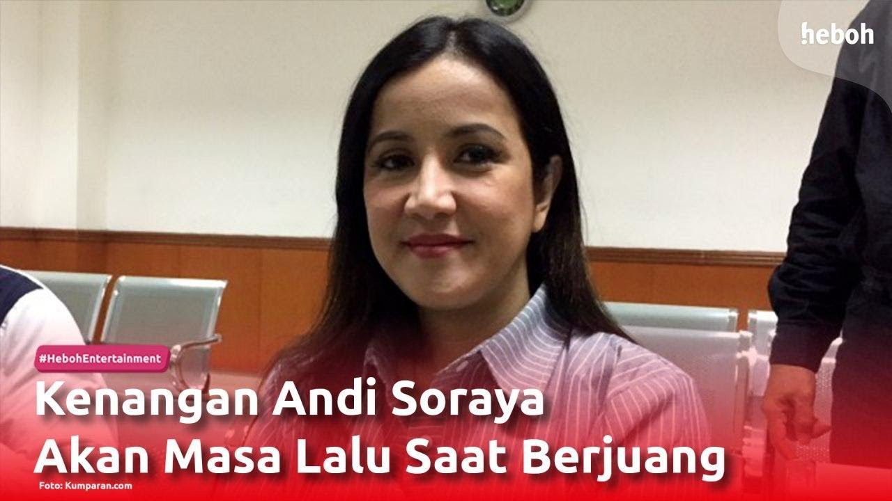 Kenangan Andi Soraya Akan Masa Lalu Saat Berjuang