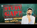 Is Study Gap Accepted? | How to study abroad after a GAP? | Study Gap for Visa | Study Abroad