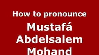 How to pronounce Mustafá Abdelsalem Mohand
