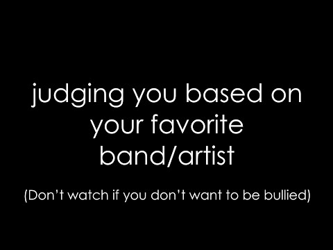 Judging You Based on Your Favorite Band/Artist