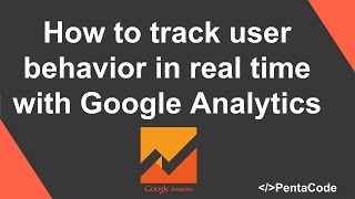 How to track user behavior in real time with Google Analytics