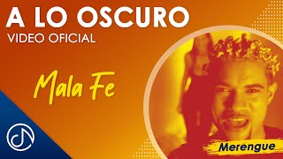 A Lo OSCURO 🌑 - Mala Fe [Video Oficial]