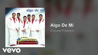 Conjunto Primavera - Algo De Mí (Audio)