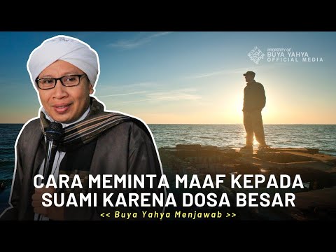 Cara Meminta Maaf Kepada Suami Karena Dosa Besar | Buya Yahya Menjawab
