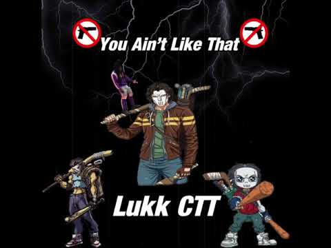 LUKK CTT - You Not Like That