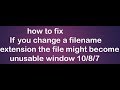 If You Change A Filename Extension The File Might Become Unusable