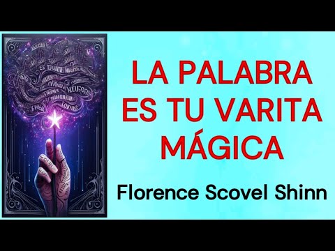 LA PALABRA ES TU VARITA MÁGICA - Florence Scovel Shinn - AUDIOLIBRO COMPLETO