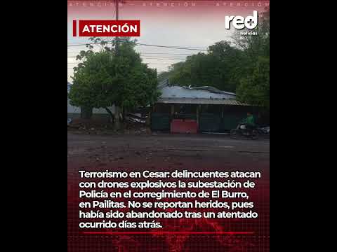 Delincuentes atacan con drones la subestación de Policía en Pailitas, Cesar