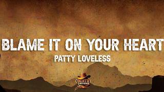 Patty Loveless - Blame It on Your Heart (Lyrics)
