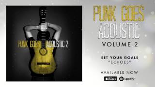 Set Your Goals - Echoes (Punk Goes Acoustic Vol. 2)