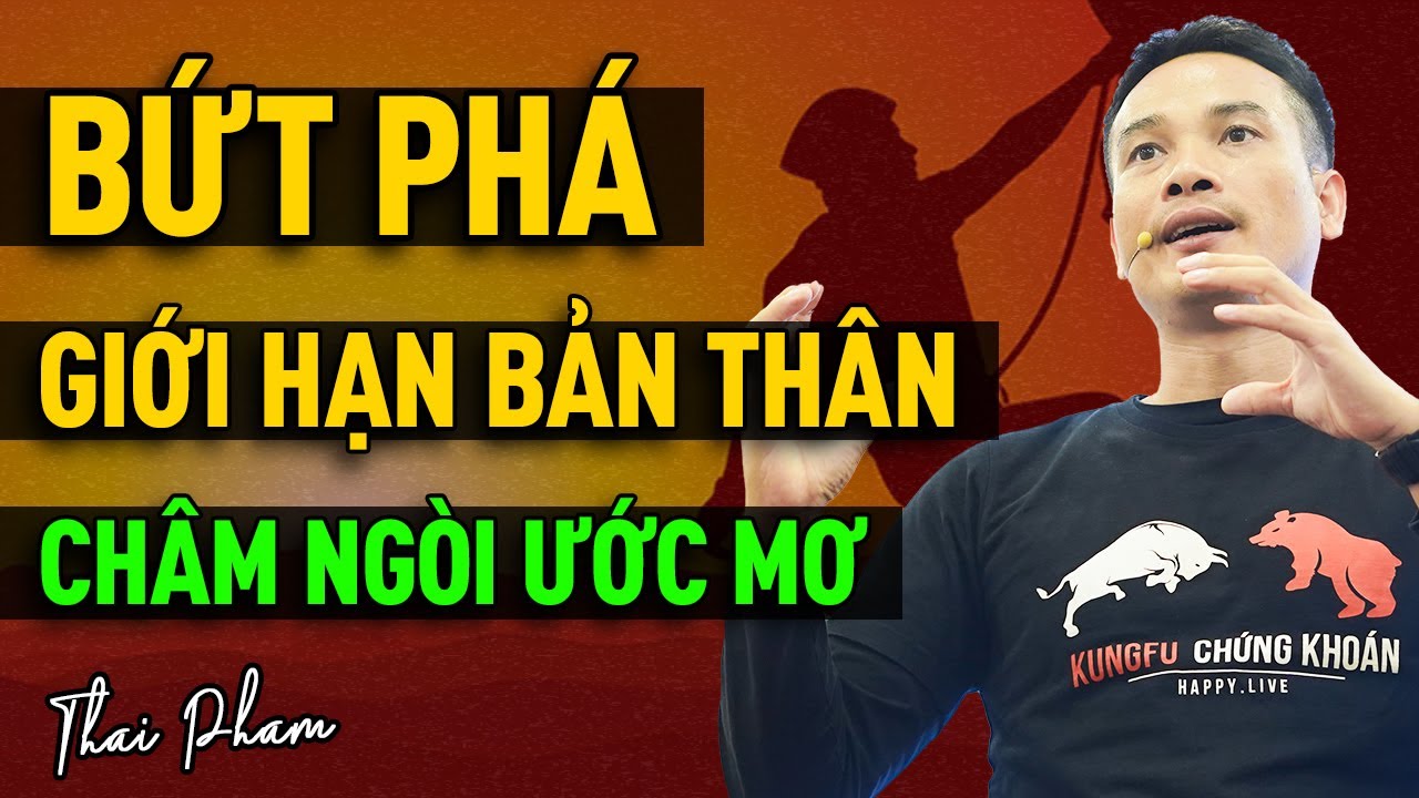 BỨT PHÁ GIỚI HẠN BẢN THÂN, CHÂM NGÒI CHO ƯỚC MƠ LỚN CỦA BẠN