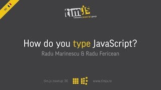 tim.js meetup 36: How do you type JavaScript? [romanian]