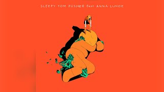 Sleepy Tom - Pusher feat. Anna Lunoe (Costello Remix)