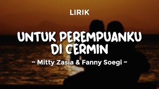 Download lagu UNTUK PEREMPUANKU DI CERMIN - MITTY ZASIA & FANNY SOEGI | Lirik Lagu Pop Terbaru 2025 mp3