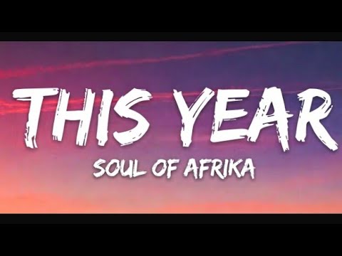 THIS YEAR –  SOUL OF AFRIKA (LYRICS VIDEO)