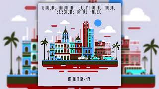 DJ Pavel   Groove Havana Electronic Music Sessions Mini Mix 44