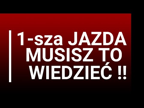 PIERWSZA JAZDA- MUSISZ TO WIEDZIEĆ!!