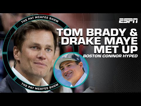 TOM BRADY & DRAKE MAYE MET UP 🔥 Boston Connor HYPED on Maye in New England | The Pat McAfee Show