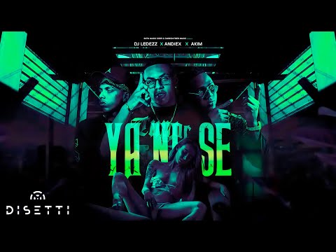 Andiex, @DJLedezz & @Akimcfm - Ya Ni Se (Audio Oficial)