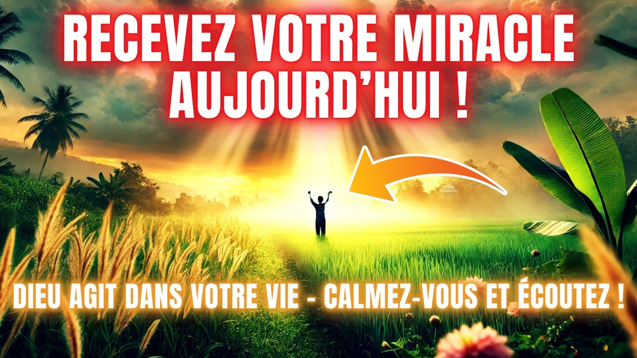 Calmez-vous, car Dieu va faire un MIRACLE aujourd'hui dans votre vie !