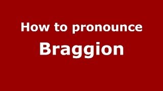 How to pronounce Braggion