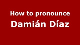 How to pronounce Damián Díaz