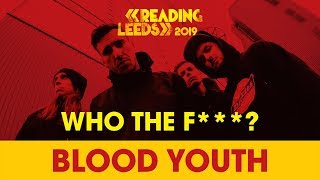 Who The F*** are Blood Youth? | Reading &amp; Leeds 2019