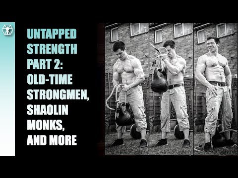 Untapped Strength Part Two: Shaolin Training, Old-Time Strongmen, and More