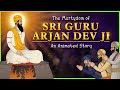 The Shaheedi Martyrdom Of Guru Arjan Dev Ji An Animated Sikh Story