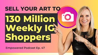 The Power of Instagram: How To Sell Your Art By Tapping Into The 130 Million Weekly Shoppers