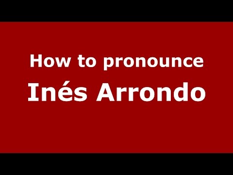 How to pronounce Inés Arrondo (Spanish/Argentina) - PronounceNames.com